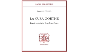 Rosalia Peluso - La cura Goethe. Poesia e storia in Benedetto Croce