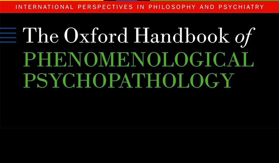 Attualità della Psicopatologia e della Psicoterapia Fenomenologica. Presentazione dell&#039;&quot;Oxford Handbook of Phenomenological Psychopathology&quot;