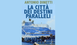 Antonio Dinetti - La città dei destini paralleli