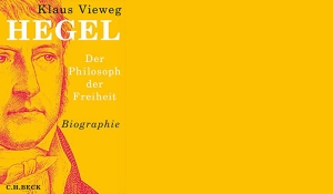 Klaus Vieweg - HEGEL. Der Philosoph der Freiheit. Biographie