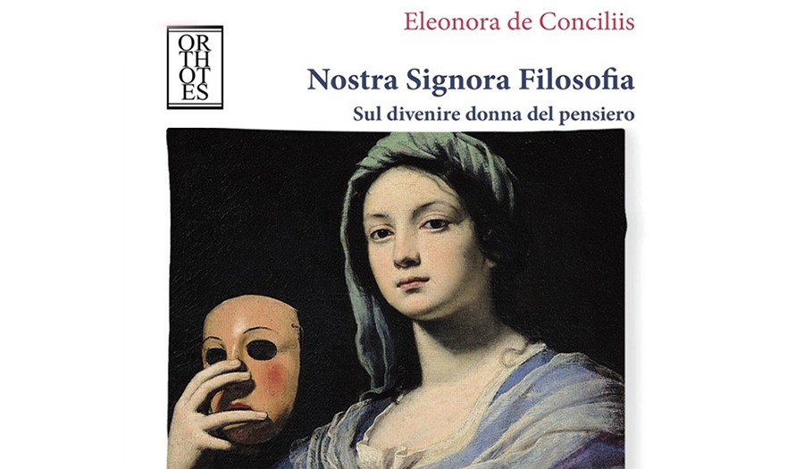Eleonora de Conciliis - Nostra signora filosofia. Sul divenire donna del pensiero