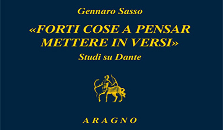 Gennaro Sasso - “Forti cose a pensar mettere in versi”. Studi su Dante