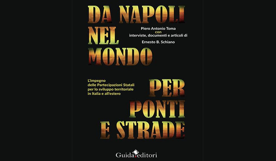 Piero Antonio Toma - Da Napoli nel mondo per ponti e strade