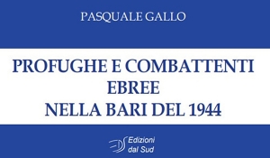 Pasquale Gallo - Profughe e combattenti ebree nella Bari del 1944
