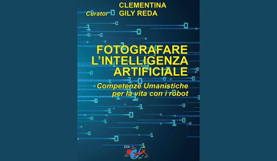 Clementina Gily Reda - Fotografare l’intelligenza artificiale. Competenze Umanistiche per la vita con i robot