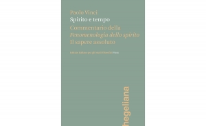Paolo Vinci - Spirito e tempo. Commentario della “Fenomenologia dello spirito”. Il sapere assoluto