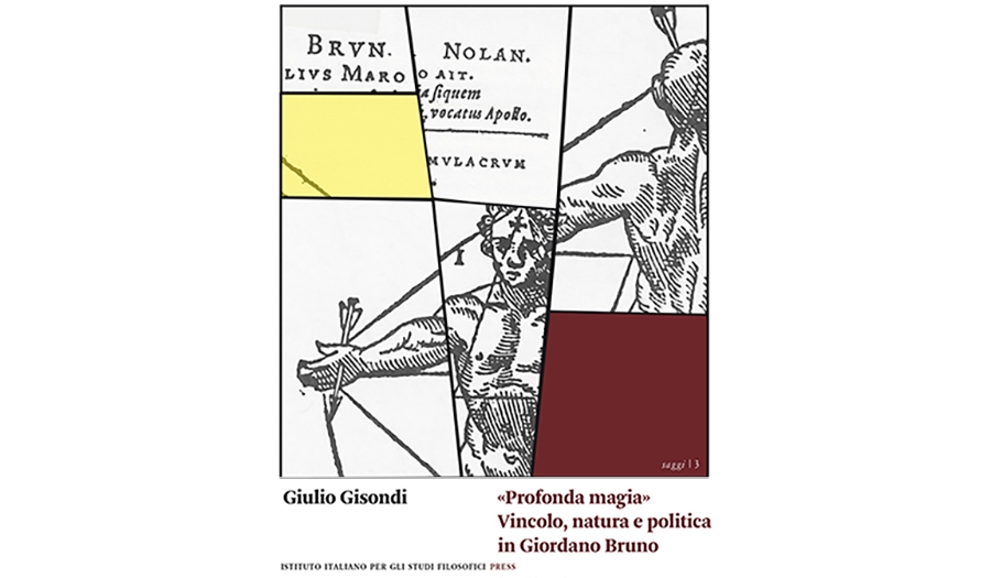 Giulio Gisondi - «Profonda magia». Vincolo, natura e politica in Giordano Bruno