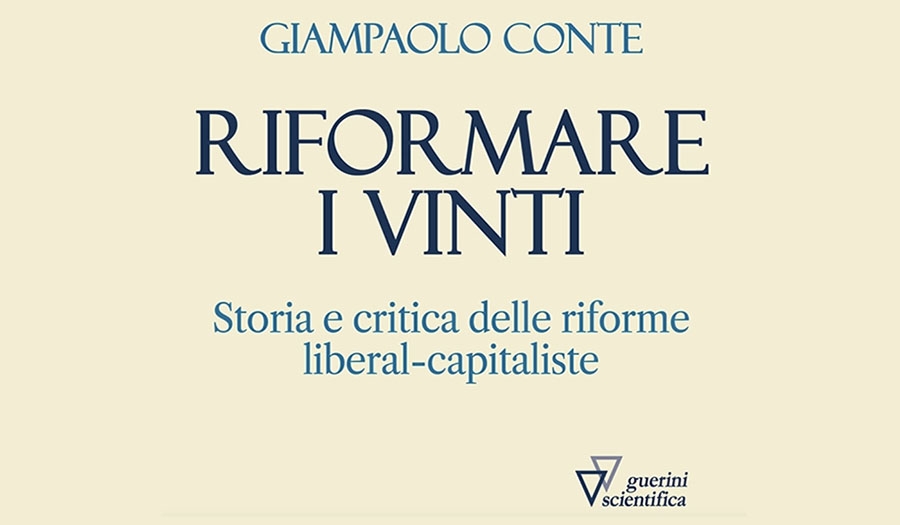 Giampaolo Conte - Riformare i vinti. Storia e critica delle riforme liberal-capitaliste