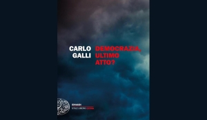 Carlo Galli - Democrazia, ultimo atto?
