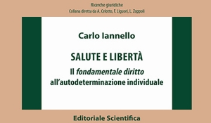 Carlo Iannello - Salute e libertà. Il &quot;fondamentale diritto&quot; all’autodeterminazione individuale