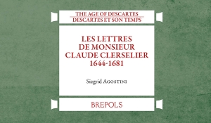 Siegrid Agostini - Les Lettres de Monsieur Claude Clerselier (1644-1681)