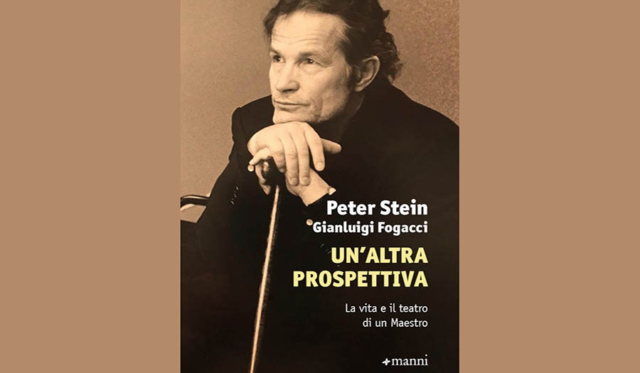 Peter Stein, Gianluigi Fogacci - Un&#039;altra prospettiva. La vita e il teatro di un Maestro
