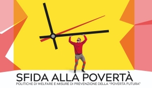 Sfida alla povertà: politiche di Welfare e misure di prevenzione della &quot;povertà futura&quot;